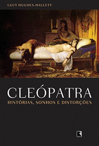 Cleópatra: Histórias, Sonhos e Distorções