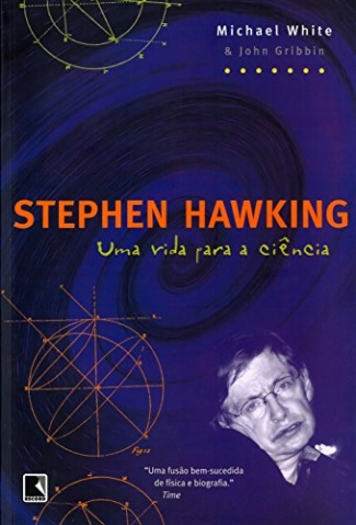 Stephen Hawking: Uma Vida Para a Ciência